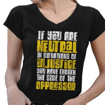 Social Justice If You Are Neutral In Situations Of Injustice Gift Women V-Neck T-Shirt - Monsterry DE