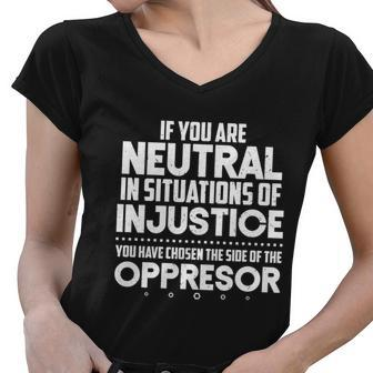 Social Justice If You Are Neutral In Situations Of Injustice Meaningful Gift Women V-Neck T-Shirt - Monsterry