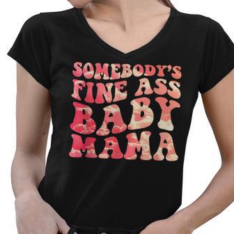 Somebodys Fine Ass Baby Mama Funny Mom Saying Cute Mom Women V-Neck T-Shirt - Seseable