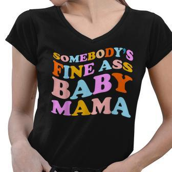 Somebodys Fine Ass Baby Mama Funny Mom Saying Cute Mom Women V-Neck T-Shirt - Seseable