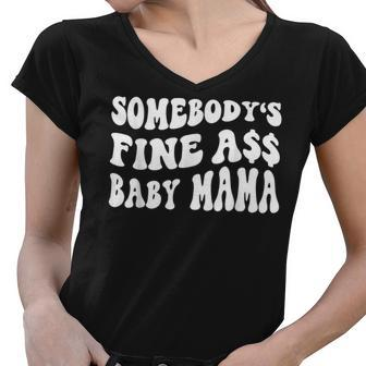 Somebodys Fine Ass Baby Mama Funny Saying Cute Mom Women V-Neck T-Shirt - Seseable