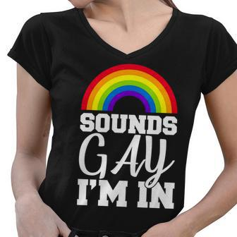 Sounds Gay Im In Tshirt Women V-Neck T-Shirt - Monsterry DE