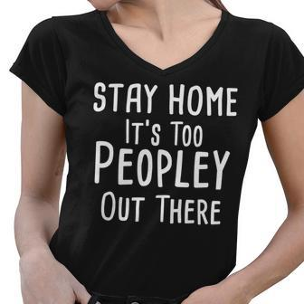 Stay Home Its Too Peopley Out There Women V-Neck T-Shirt - Monsterry DE
