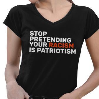 Stop Pretending Your Racism Is Patriotic Tshirt Women V-Neck T-Shirt - Monsterry AU