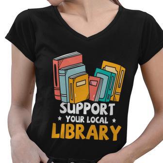 Support Your Local Library Book Reading Cute Gift Women V-Neck T-Shirt - Monsterry UK