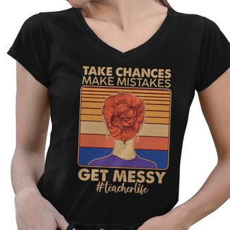 Take Chances Make Mistakes Get Messy Teacher Life Tshirt Women V-Neck T-Shirt - Monsterry