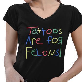 Tattoos Are For Felons Women V-Neck T-Shirt - Monsterry