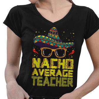 Teacher Cinco De Mayo Nacho Average Teacher Sombrero Women V-Neck T-Shirt - Seseable