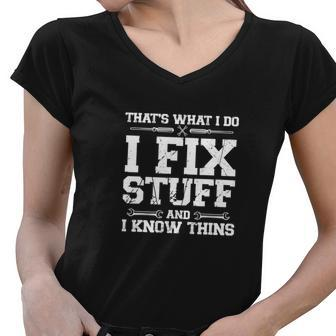 Thats What I Do I Fix Stuff And I Know Things Funny Women V-Neck T-Shirt - Monsterry