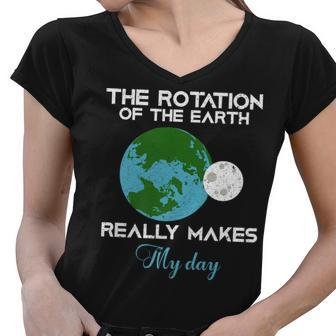 The Rotation Of The Earth Really Makes My Day Science Funny Women V-Neck T-Shirt - Thegiftio UK