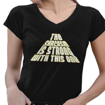 The Sarcasm Is Strong With This One Tshirt Women V-Neck T-Shirt - Monsterry DE