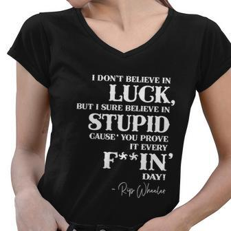 There Aint No Such Thing As Luck But I Sure Do Believe In Stupid Because You Prove It Every F–King Day Tshirt Women V-Neck T-Shirt - Monsterry DE