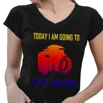 Today I Am Going To Shoot People Photographer Gift Women V-Neck T-Shirt - Monsterry UK