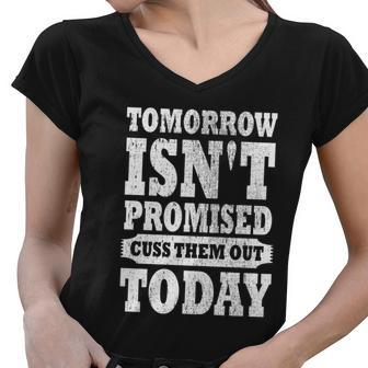 Tomorrow Isnt Promised Cuss Them Out Today Funny Vintage Gift Women V-Neck T-Shirt - Monsterry UK