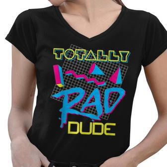 Totally Rad Dude 80S Vintage Eighties Costume Party Women V-Neck T-Shirt - Thegiftio UK