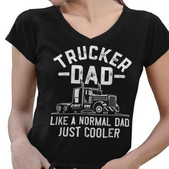 Trucker Truck Driving Funny Semi Trucker Dad Like A Normal Dad Women V-Neck T-Shirt - Seseable