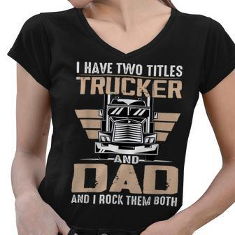 Trucker Trucker And Dad Quote Semi Truck Driver Mechanic Funny V2 Women V-Neck T-Shirt - Seseable