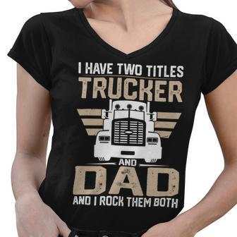 Trucker Trucker And Dad Quote Semi Truck Driver Mechanic Funny_ V2 Women V-Neck T-Shirt - Seseable