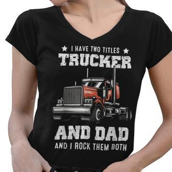 Trucker Trucker And Dad Quote Semi Truck Driver Mechanic Funny_ V4 Women V-Neck T-Shirt - Seseable