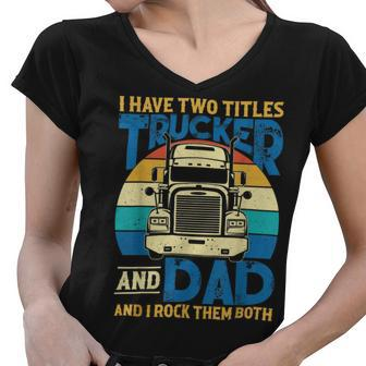 Trucker Trucker And Dad Quote Semi Truck Driver Mechanic Funny_ V5 Women V-Neck T-Shirt - Seseable