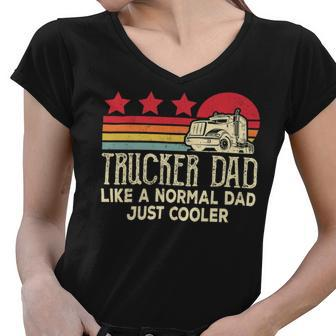 Trucker Trucker Dad Like A Normal Dad Just Cooler Fathers Day Women V-Neck T-Shirt - Seseable