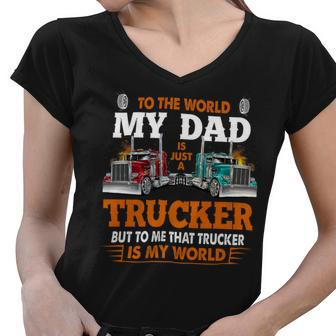 Trucker Trucker Fathers Day To The World My Dad Is Just A Trucker Women V-Neck T-Shirt - Seseable