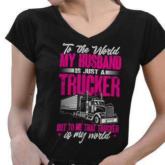 Trucker Truckers Wife To The World My Husband Just A Trucker Women V-Neck T-Shirt - Seseable