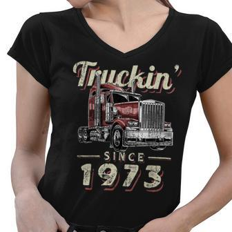 Trucker Truckin Since 1973 Trucker Big Rig Driver 49Th Birthday Women V-Neck T-Shirt - Seseable