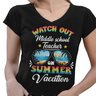 Watch Out Middle School Teacher On Summer Vacation Women V-Neck T-Shirt - Seseable