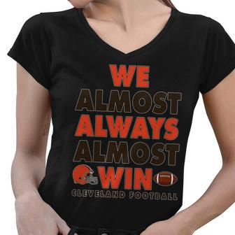 We Almost Always Almost Win Cleveland Football Tshirt Women V-Neck T-Shirt - Monsterry DE
