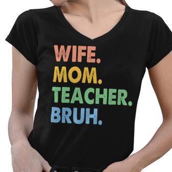 Wife Mom Teacher Bruh Funny Apparel Women V-Neck T-Shirt - Seseable