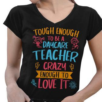 Womens Tough Enough To Be A Daycare Teacher Crazy Enough To Love It Women V-Neck T-Shirt - Seseable