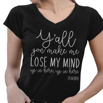 Yall Gon Make Me Lose My Mind Up In Here Teacher Graphic Design Printed Casual Daily Basic Women V-Neck T-Shirt - Thegiftio UK