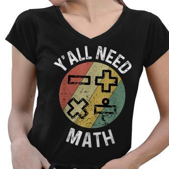 Yall Need Math Mathematics Physics Teacher Student Women V-Neck T-Shirt - Thegiftio UK