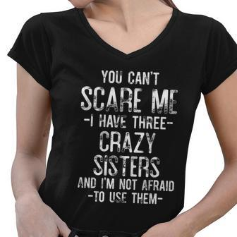 You Cant Scare Me I Have Three Crazy Sisters Funny Brother Women V-Neck T-Shirt - Monsterry CA