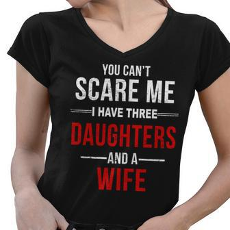 You Cant Scare Me I Have Three Daughters And A Wife V2 Women V-Neck T-Shirt - Monsterry CA