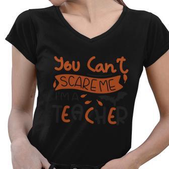 You Cant Scare Me Im A Teacher Halloween Quote Women V-Neck T-Shirt - Monsterry