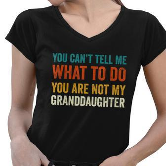You Cant Tell Me What To Do You Are Not My Granddaughter Tshirt Women V-Neck T-Shirt - Monsterry DE
