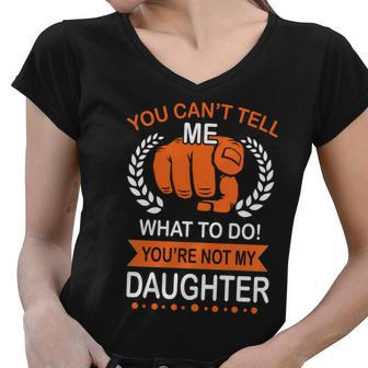 You Cant Tell Me What To Do Youre Not My Daughter V2 Women V-Neck T-Shirt - Monsterry UK