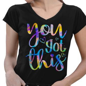 You Got This Funny Teacher Student Testing Day Tie Dye Gifts Women V-Neck T-Shirt - Seseable