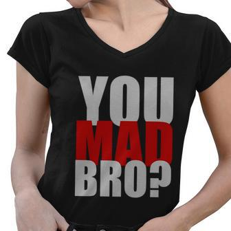 You Mad Bro Funny Women V-Neck T-Shirt - Monsterry