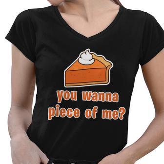 You Wanna Piece Of Me Thanksgiving Pumpkin Pie Tshirt Women V-Neck T-Shirt - Monsterry AU