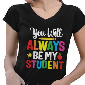 Youll Always Be My Student Happy Last Day Of School Teacher Gift Women V-Neck T-Shirt - Monsterry