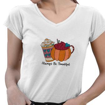 Always Be Thankful Latte Coffee Cozy Fall Women V-Neck T-Shirt - Seseable