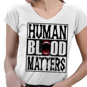 Awesome Halloween Vampire Trick Or Treat Human Blood Matters Women V-Neck T-Shirt - Seseable