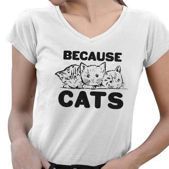 Because Cats Funny Crazy Cat Person Animal Lover Women V-Neck T-Shirt - Thegiftio UK