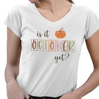 Funny Fall Is It October Yet Women V-Neck T-Shirt