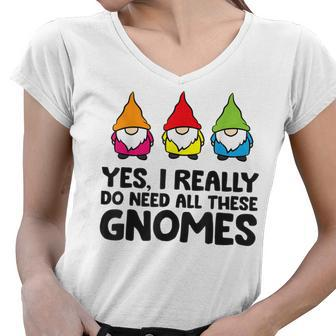 Garden Gnome Yes I Really Do Need All These Gnomes Women V-Neck T-Shirt - Thegiftio UK