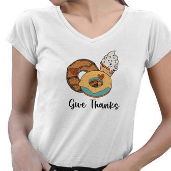 Give Thanks Donuts And Ice Cream Fall Things Women V-Neck T-Shirt - Seseable