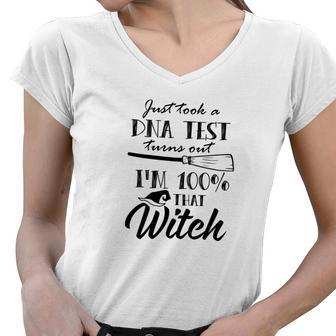 Halloween Gift I Just Took A Dna Test Turns Out Im 100% That Witch Women V-Neck T-Shirt - Seseable